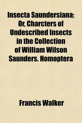 Book cover for Insecta Saundersiana; Or, Charcters of Undescribed Insects in the Collection of William Wilson Saunders. Homoptera