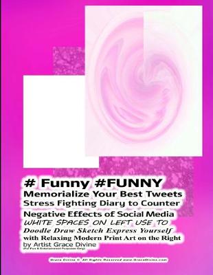 Book cover for # Funny #FUNNY Memorialize Your Best Tweets Stress Fighting Diary to Counter Negative Effects of Social Media WHITE SPACES ON LEFT USE TO Doodle Draw Sketch Express Yourself