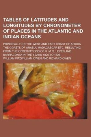 Cover of Tables of Latitudes and Longitudes by Chronometer of Places in the Atlantic and Indian Oceans; Principally on the West and East Coast of Africa, the Coasts of Arabia, Madagascar Etc. Resulting from the Observations of H. M. S. Leven and Barraconta in the Y