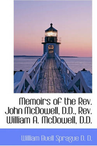 Cover of Memoirs of the Rev. John McDowell, D.D., Rev. William A. McDowell, D.D.