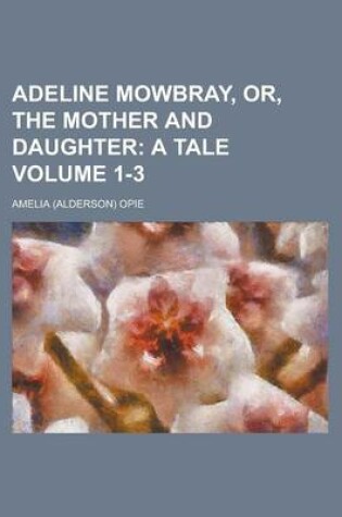 Cover of Adeline Mowbray, Or, the Mother and Daughter Volume 1-3