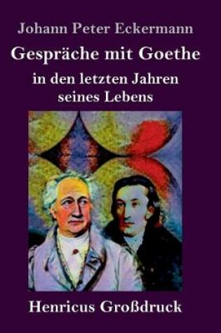 Cover of Gespräche mit Goethe in den letzten Jahren seines Lebens (Großdruck)