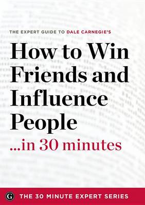Book cover for How to Win Friends and Influence People in 30 Minutes - The Expert Guide to Dale Carnegie's Critically Acclaimed Book