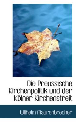 Book cover for Die Preussische Kirchenpolitik Und Der Kolner Kirchenstreit