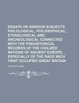 Book cover for Essays on Various Subjects Philological, Philosophical, Ethnological and Archeological Connected with the Prehistorical Records of the Civilized Natio