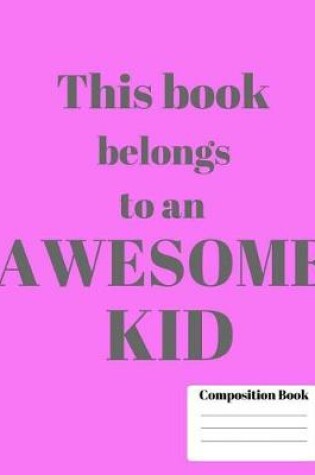 Cover of Awesome Kid Wide Ruled Composition Notebook