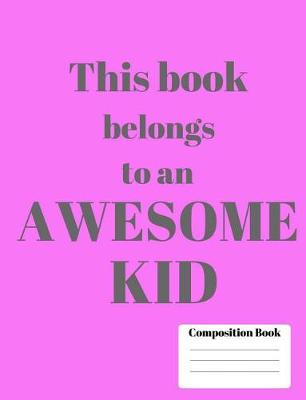 Book cover for Awesome Kid Wide Ruled Composition Notebook