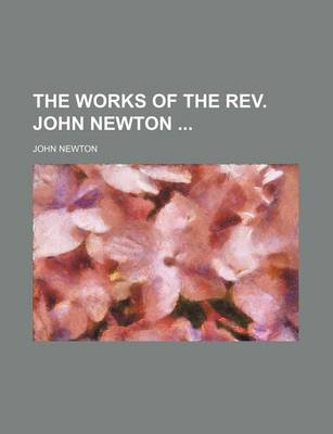 Book cover for The Works of the REV. John Newton (Volume 3-4)