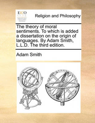 Book cover for The Theory of Moral Sentiments. to Which Is Added a Dissertation on the Origin of Languages. by Adam Smith, L.L.D. the Third Edition.