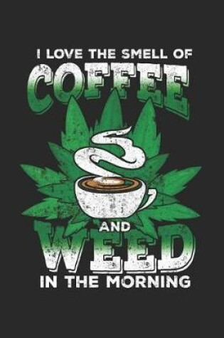 Cover of I Love The Smell Of Coffee and Weed In The Morning