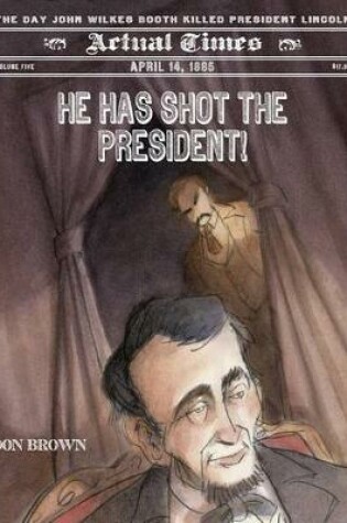 Cover of He Has Shot the President!