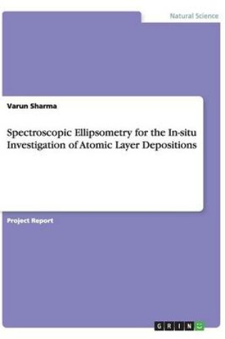 Cover of Spectroscopic Ellipsometry for the In-situ Investigation of Atomic Layer Depositions