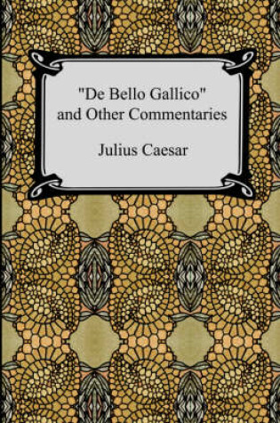Cover of De Bello Gallico and Other Commentaries (The War Commentaries of Julius Caesar