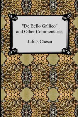 Book cover for De Bello Gallico and Other Commentaries (The War Commentaries of Julius Caesar