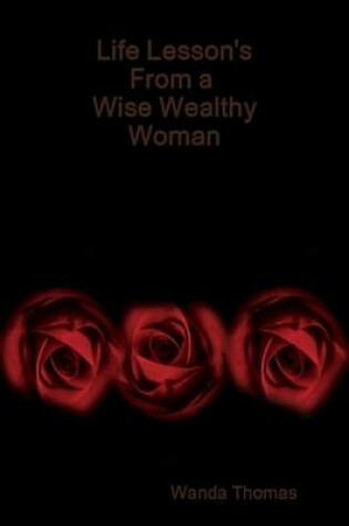 Cover of Life Lesson's From a Wise Wealthy Woman