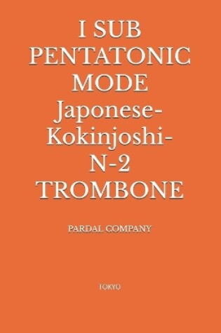 Cover of I SUB PENTATONIC MODE Japonese-Kokinjoshi- N-2 TROMBONE