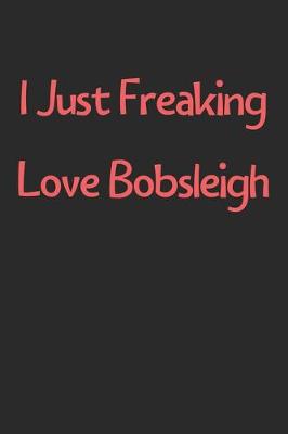 Book cover for I Just Freaking Love Bobsleigh