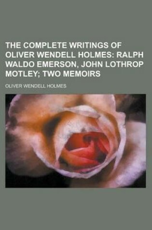 Cover of The Complete Writings of Oliver Wendell Holmes