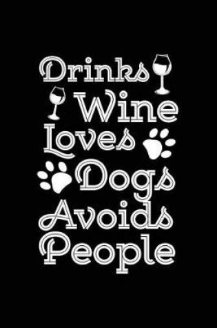 Cover of Drinks Wine Loves Dogs Avoids People