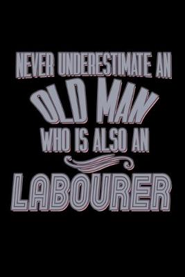 Book cover for Never underestimate an old man who is also an labourer