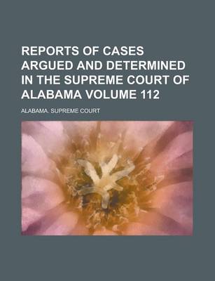 Book cover for Reports of Cases Argued and Determined in the Supreme Court of Alabama Volume 112