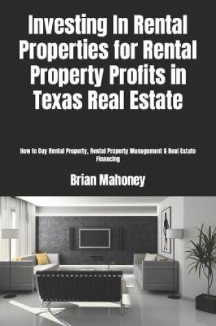 Cover of Investing In Rental Properties for Rental Property Profits in Texas Real Estate