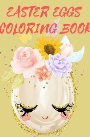 Cover of Easter Eggs Coloring Book.Stunning coloring book for teens and adults, have fun while celebrating Easter with Easter eggs.