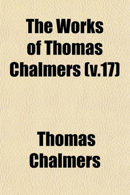 Book cover for The Works of Thomas Chalmers (V.17)