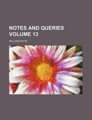 Book cover for Notes and Queries Volume 13