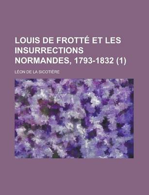 Book cover for Louis de Frotte Et Les Insurrections Normandes, 1793-1832 (1 )