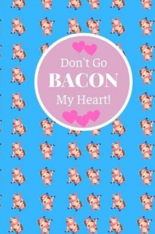 Cover of Don't Go BACON My Heart!