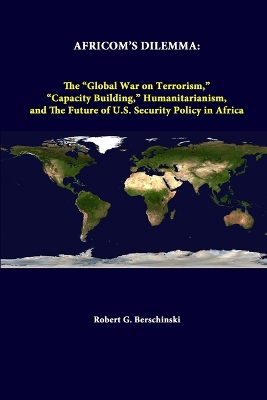 Book cover for Africom's Dilemma: the "Global War on Terrorism," "Capacity Building," Humanitarianism, and the Future of U.S. Security Policy in Africa