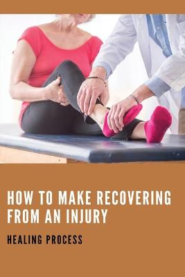 Book cover for How To Make Recovering From An Injury