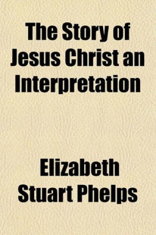 Cover of The Story of Jesus Christ an Interpretation