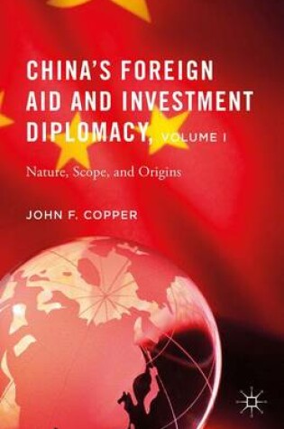 Cover of China’s Foreign Aid and Investment Diplomacy, Volume I