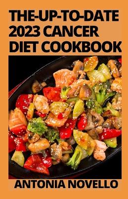 Book cover for The-Up-To-Date 2023 Cancer Diet Cookbook