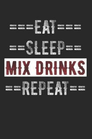 Cover of Bartender Journal - Eat Sleep Mix Drinks Repeat