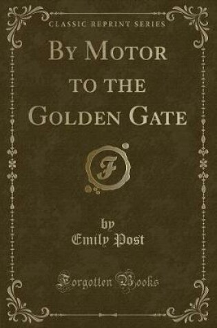 Cover of By Motor to the Golden Gate (Classic Reprint)