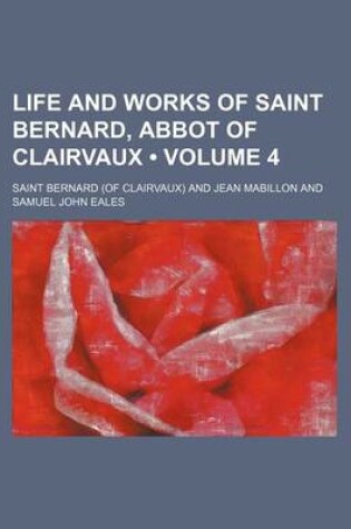 Cover of Life and Works of Saint Bernard, Abbot of Clairvaux (Volume 4)