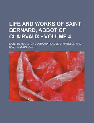 Book cover for Life and Works of Saint Bernard, Abbot of Clairvaux (Volume 4)