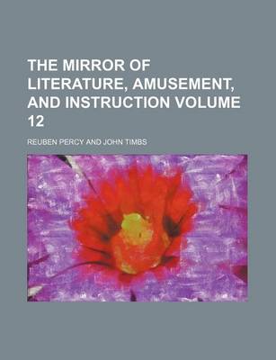 Book cover for The Mirror of Literature, Amusement, and Instruction Volume 12