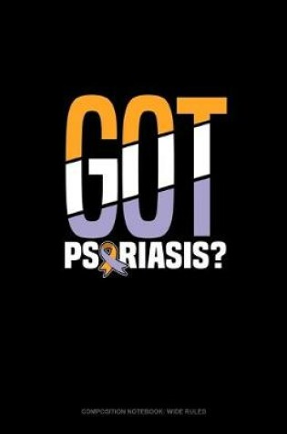 Cover of Got Psoriasis?