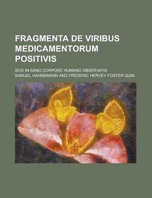 Book cover for Fragmenta de Viribus Medicamentorum Positivis; Sive in Sano Corpore Humano Observatis