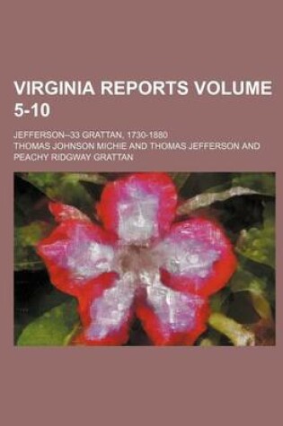 Cover of Virginia Reports; Jefferson--33 Grattan, 1730-1880 Volume 5-10