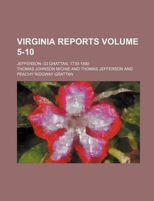 Book cover for Virginia Reports; Jefferson--33 Grattan, 1730-1880 Volume 5-10