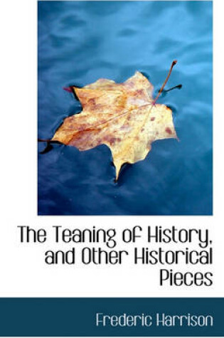 Cover of The Teaning of History, and Other Historical Pieces