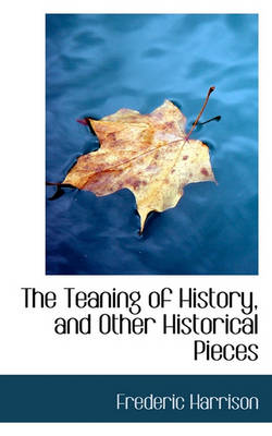 Book cover for The Teaning of History, and Other Historical Pieces