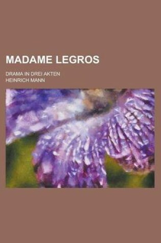 Cover of Madame Legros; Drama in Drei Akten