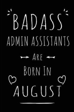 Cover of Badass Admin Assistants Are Born In August