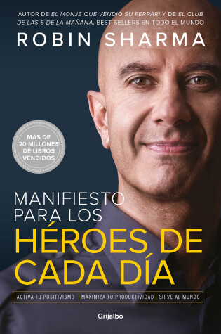 Cover of Manifiesto para los héroes de cada día: Activa tu positivismo, maximiza tu productividad, sirve al mundo / The Everyday Hero Manifesto